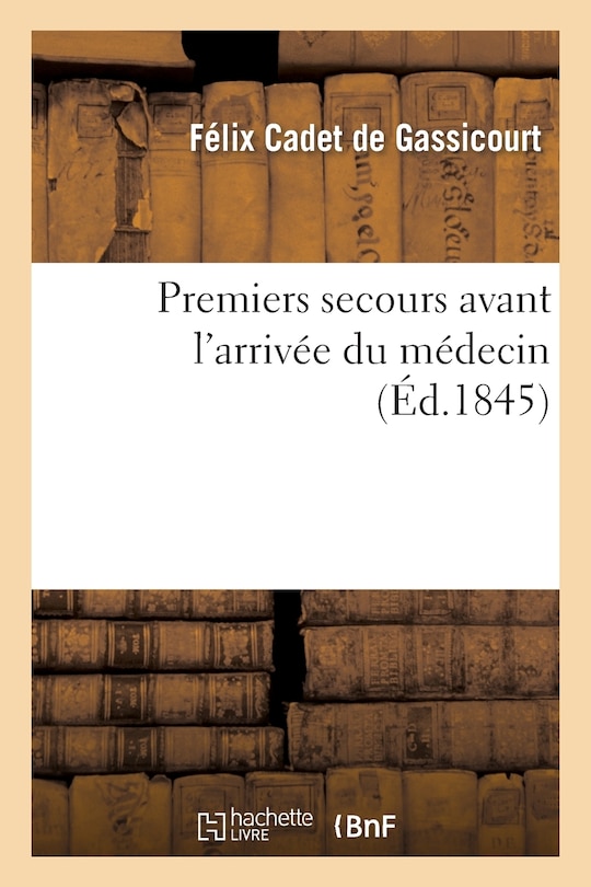 Front cover_Premiers Secours Avant l'Arrivée Du Médecin, Ou Petit Dict. Des Cas d'Urgence
