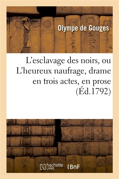 Couverture_L'Esclavage Des Noirs, Ou l'Heureux Naufrage, Drame En Trois Actes, En Prose