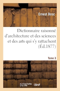 Couverture_Dictionnaire Raisonné d'Architecture Et Des Sciences. T. 3, Jabloir-Pont