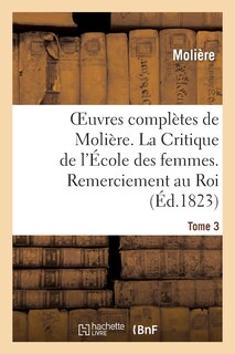 Front cover_Oeuvres Complètes de Molière. Tome 3. La Critique de l'École Des Femmes. Remerciement Au Roi.