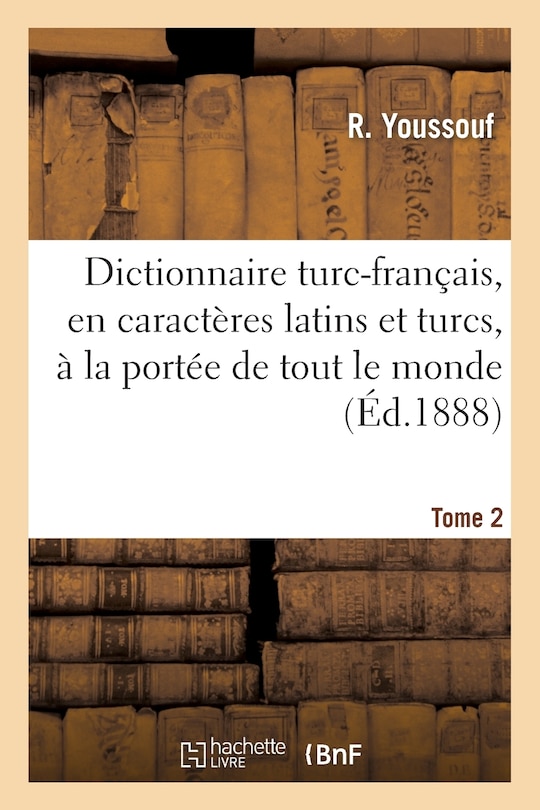 Couverture_Dictionnaire Turc-Français, En Caractères Latins Et Turcs, À La Portée de Tout Le Monde. Tome 2