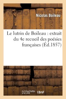 Front cover_Le Lutrin de Boileau: Extrait Du 4e Recueil Des Poésies Françaises Distribuées