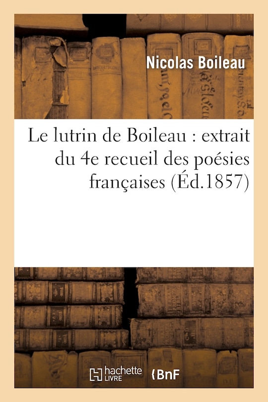 Front cover_Le Lutrin de Boileau: Extrait Du 4e Recueil Des Poésies Françaises Distribuées