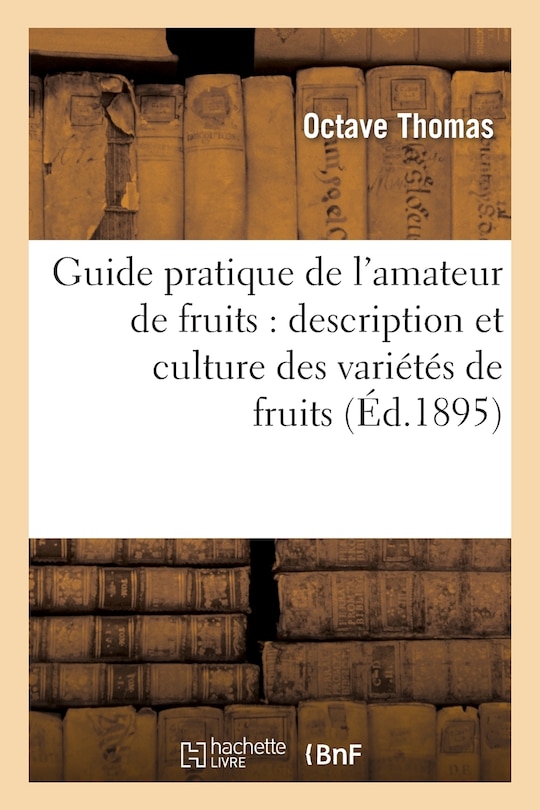 Front cover_Guide Pratique de l'Amateur de Fruits: Description Et Culture Des Variétés de Fruits