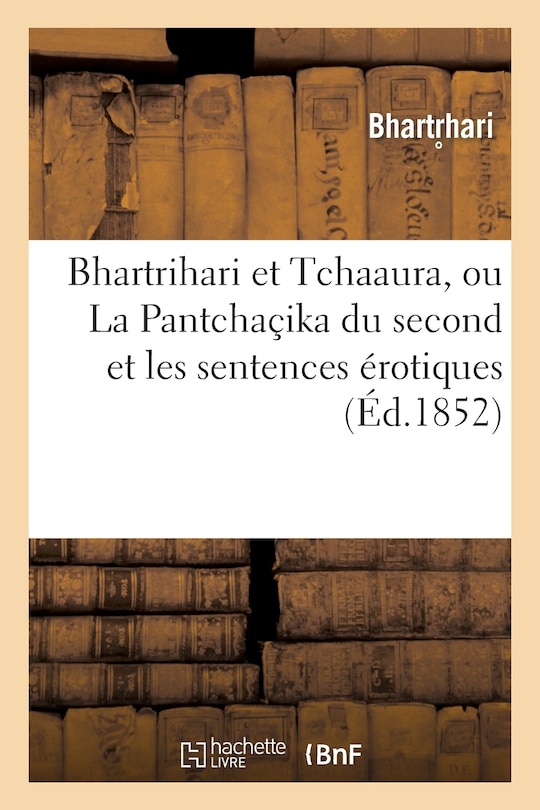 Couverture_Bhartrihari Et Tchaaura, Ou La Pantchaçika Du Second Et Les Sentences Érotiques