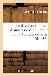 Couverture_Le Directeur Spirituel Désintéressé Selon l'Esprit Du B. François de Sales, ...