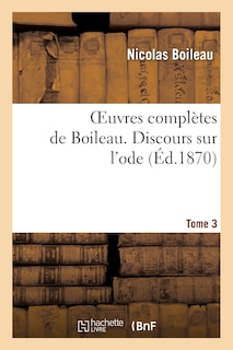 Front cover_Oeuvres Complètes de Boileau. T. 3. Discours Sur l'Ode