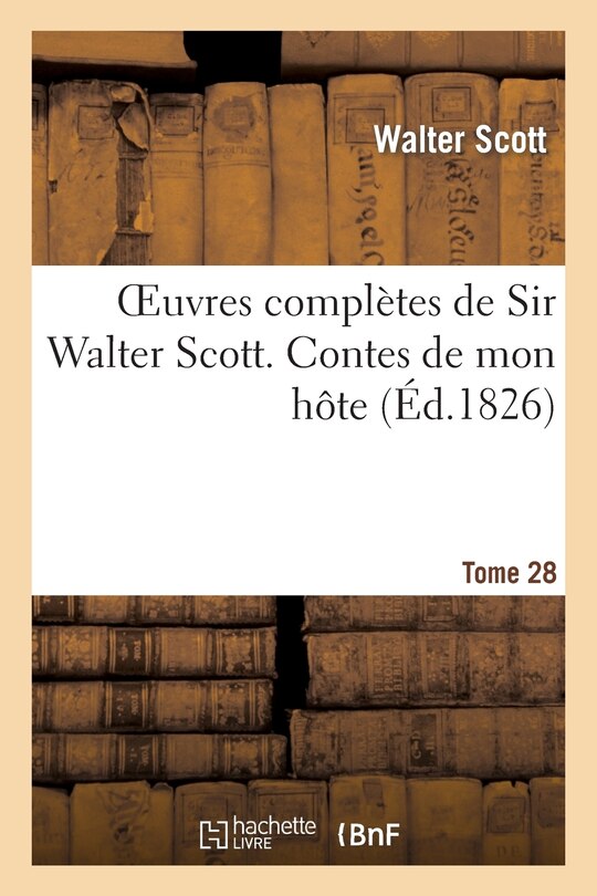 Couverture_Oeuvres Complètes de Sir Walter Scott. Tome 28 Contes de Mon Hôte. T6
