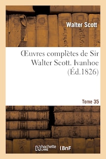 Couverture_Oeuvres Compl&egrave;tes de Sir Walter Scott. Tome 35 Ivanhoe. T3
