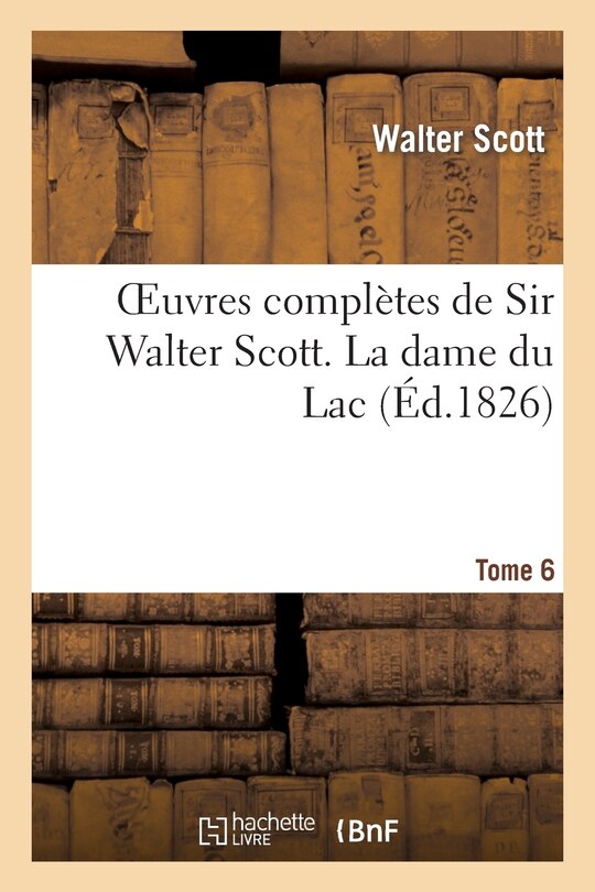 Front cover_Oeuvres Complètes de Sir Walter Scott. Tome 6 La Dame Du Lac