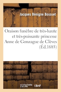 Front cover_Oraison Funèbre de Tres-Haute Et Tres-Puissante Princesse Anne de Gonzague de Clèves