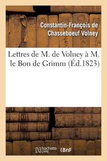 Front cover_Lettres de M. de Volney À M. Le Bon de Grimm, Chargé Des Affaires de S. M. l'Imp Des Russies À Paris