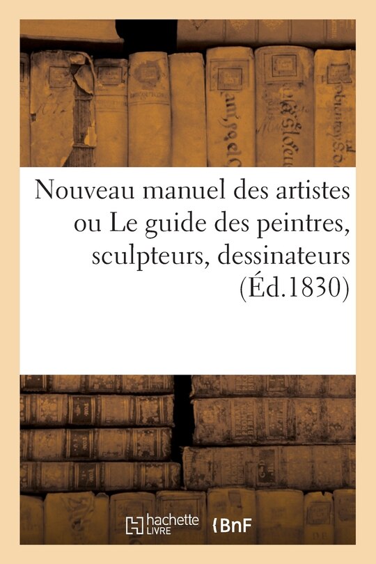 Front cover_Nouveau Manuel Des Artistes Ou Le Guide Des Peintres, Sculpteurs, Dessinateurs, Graveurs