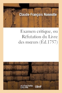 Front cover_Examen Critique, Ou Réfutation Du Livre Des Moeurs l'Essai Sur Les Moeurs, de Voltaire