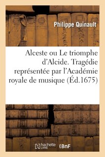 Front cover_Alceste Ou Le Triomphe d'Alcide. Tragédie. Representée Par l'Academie Royale de Musique (Éd.1675)