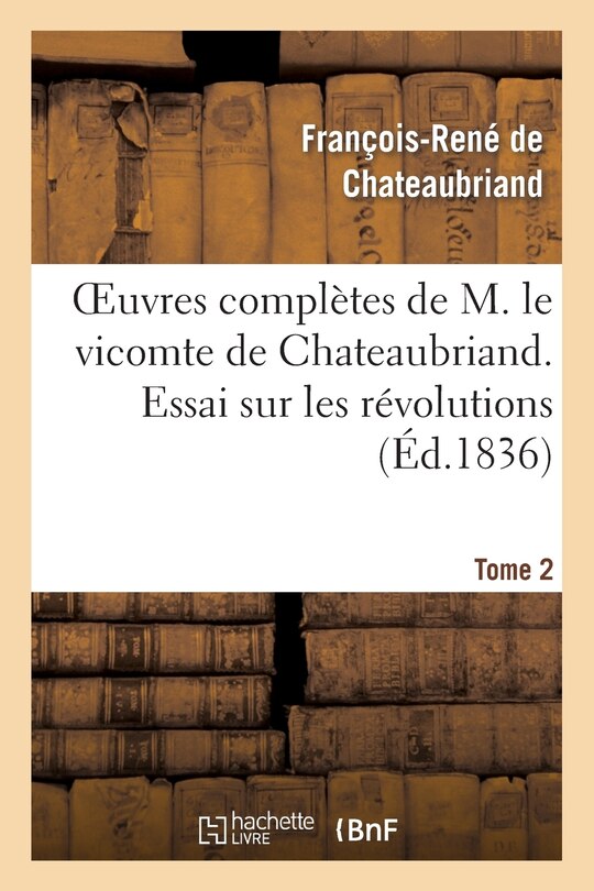 Front cover_Oeuvres Complètes de M. Le Vicomte de Chateaubriand. T. 2, Essai Sur Les Révolutions T1