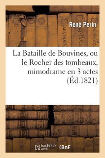 Couverture_La Bataille de Bouvines, Ou Le Rocher Des Tombeaux, Mimodrame En 3 Actes