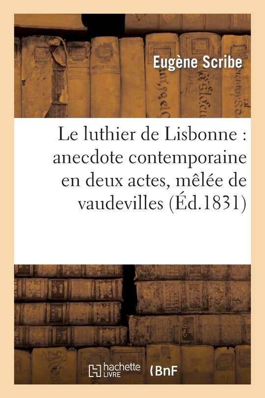 Couverture_Le Luthier de Lisbonne: Anecdote Comtemporaine En Deux Actes, Mêlée de Vaudevilles