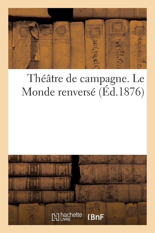 Front cover_Th&eacute;&acirc;tre de Campagne. Le Monde Renvers&eacute;