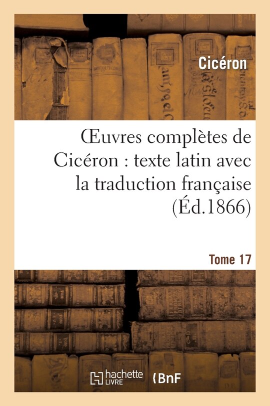 Front cover_Oeuvres Complètes de Cicéron: Texte Latin Avec La Traduction Française. T. 17