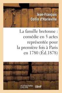 Front cover_La Famille Bretonne: Comédie En 5 Actes Représentée Pour La Première Fois À Paris En 1780