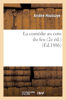 Front cover_La Comédie Au Coin Du Feu. La Comédie À La Fenêtre, Le Roi Soleil, Le Duel de la Tour (2e Éd)