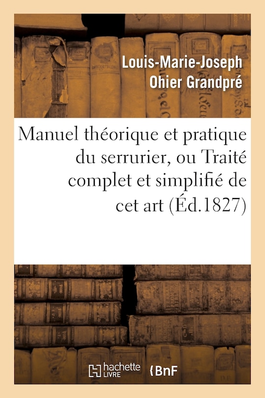 Front cover_Manuel Théorique Et Pratique Du Serrurier, Ou Traité Complet Et Simplifié de CET Art