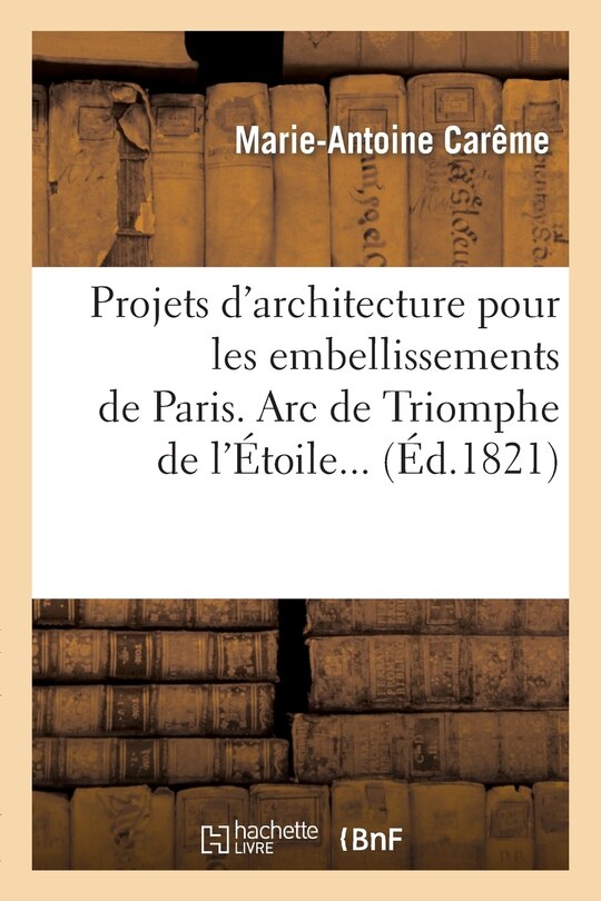 Front cover_Projets d'architecture pour les embellissements de Paris. 1821