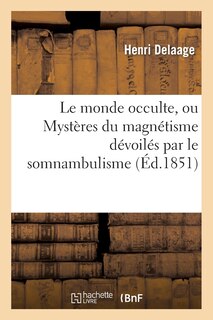 Couverture_Le Monde Occulte, Ou Mystères Du Magnétisme Dévoilés Par Le Somnambulisme