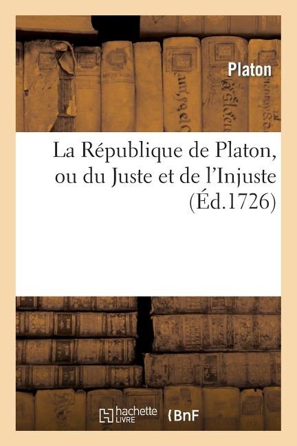 Front cover_La République de Platon, Ou Du Juste Et de l'Injuste. Précédé de la Vie de Platon.