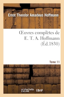 Couverture_Oeuvres Complètes de E. T. A. Hoffmann.Tome 11 Singulières Tribulations d'Un Directeur de Théâtre