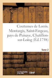 Front cover_Coutumes de Lorris. Montargis, Saint-Fargeau, Pays de Puisaye, Chatillon-Sur-Loing. T. 2