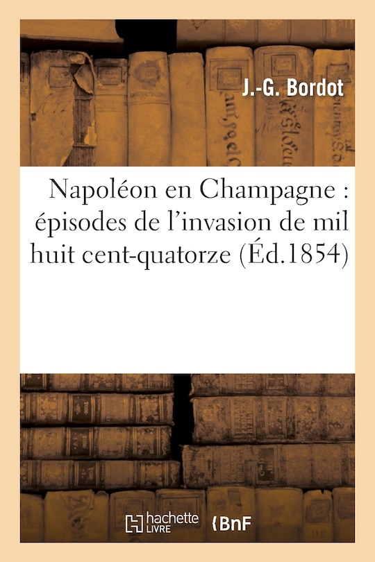 Front cover_Napoléon En Champagne: Épisodes de l'Invasion de Mil Huit Cent-Quatorze