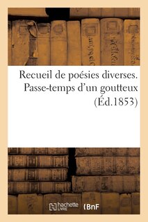 Front cover_Recueil de Poésies Diverses. Passe-Temps d'Un Goutteux