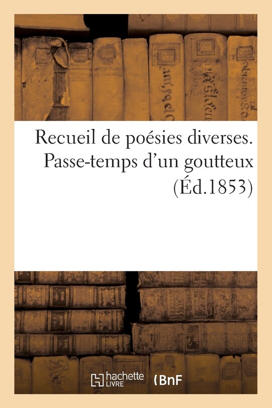 Front cover_Recueil de Poésies Diverses. Passe-Temps d'Un Goutteux