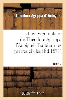 Front cover_Oeuvres Complètes de Théodore Agrippa d'Aubigné. Tome 2. Traité Sur Les Guerres Civiles