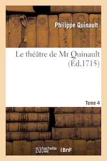 Couverture_Le Théâtre de MR Quinault.Tome 4