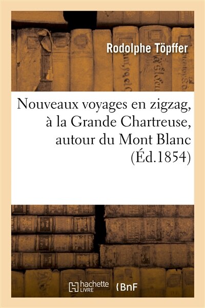 Couverture_Nouveaux Voyages En Zigzag, À La Grande Chartreuse, Autour Du Mont Blanc