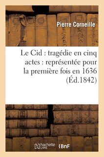 Front cover_Le Cid: Tragédie En Cinq Actes: Représentée Pour La Première Fois En 1636