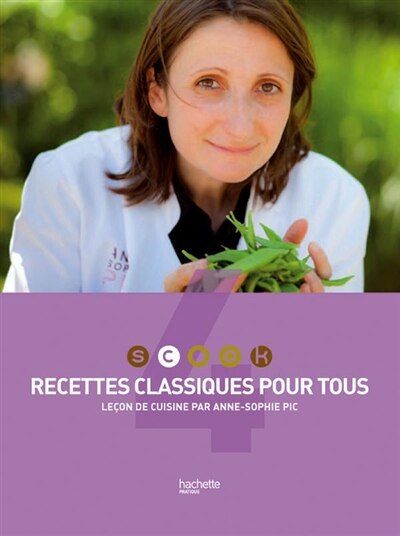 Front cover_Scook : leçon de cuisine par Anne-Sophie Pic, Vol. 4. Recettes classiques pour tous