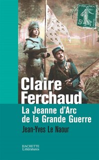 Couverture_Claire Ferchaud, la Jeanne d'Arc de la Grande Guerre