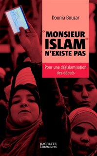 Monsieur Islam n'existe pas: pour une désislamisation des débats