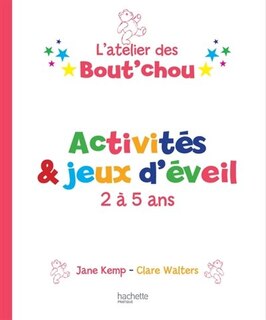 Couverture_L'atelier des bout'chou  Activités et jeux d'éveil 3-5 ans