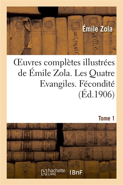 Couverture_Oeuvres Complètes Illustrées de Émile Zola. Les Quatre Evangiles. Fécondité. Tome 1