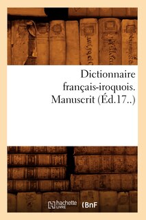 Couverture_Dictionnaire Français-Iroquois. Manuscrit (Éd.17..)