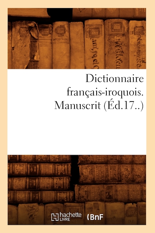 Couverture_Dictionnaire Français-Iroquois. Manuscrit (Éd.17..)