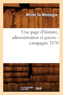 Front cover_Une Page d'Histoire, Administration Et Guerre: Campagne 1870