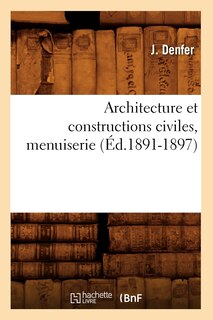 Front cover_Architecture Et Constructions Civiles, Menuiserie (Éd.1891-1897)