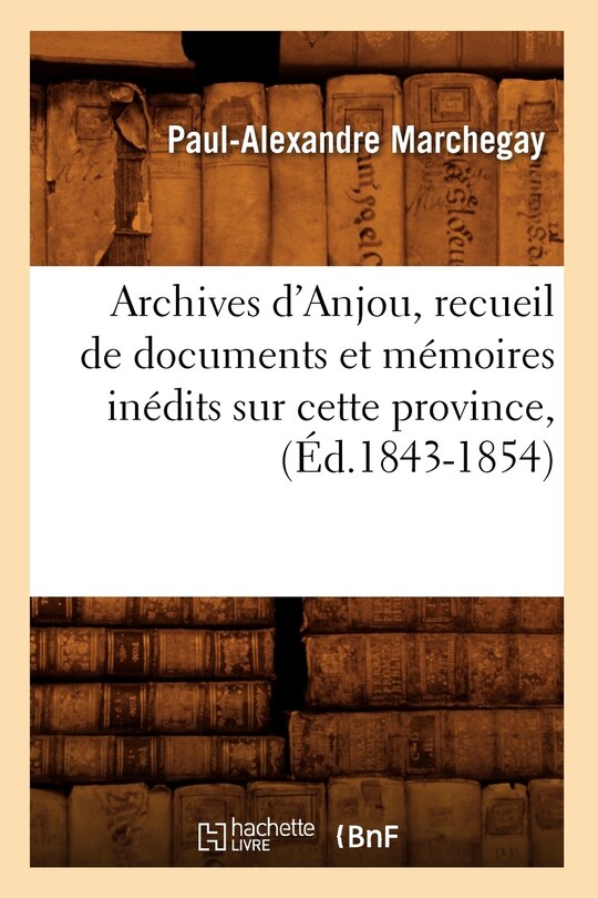 Front cover_Archives d'Anjou, Recueil de Documents Et Mémoires Inédits Sur Cette Province, (Éd.1843-1854)