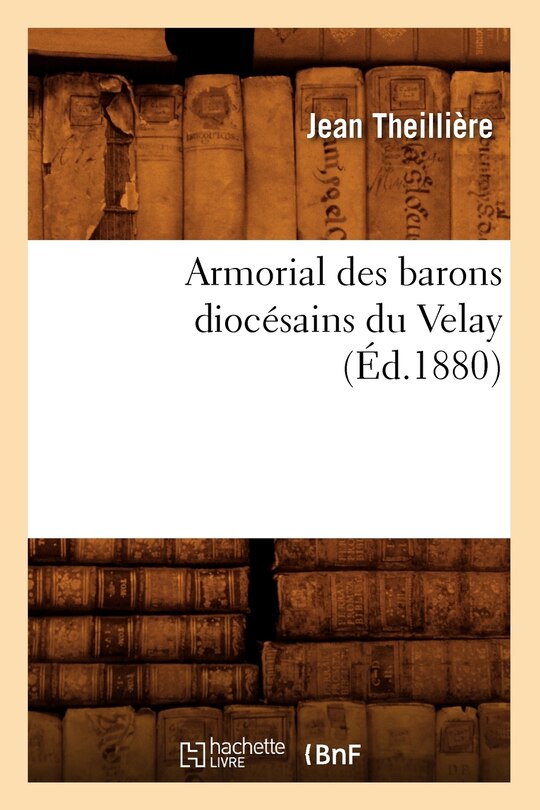 Front cover_Armorial Des Barons Diocésains Du Velay (Éd.1880)